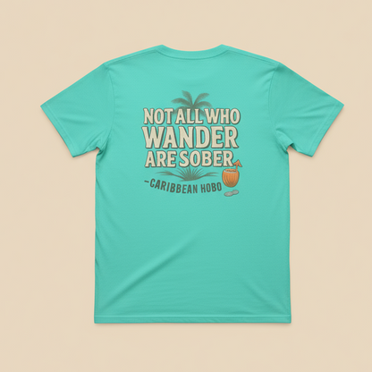 Not all who wander are sober - [Caribbean Hobo]-Key West, top quality tropical island designed t-shirts